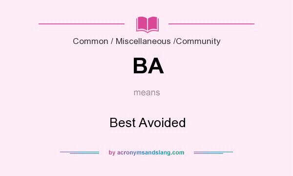 What does BA mean? It stands for Best Avoided