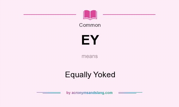 What does EY mean? It stands for Equally Yoked