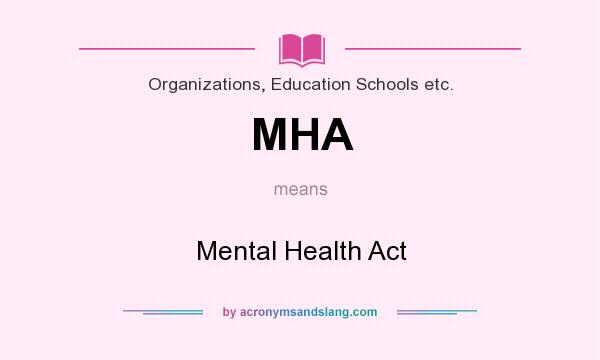 What does MHA mean? It stands for Mental Health Act