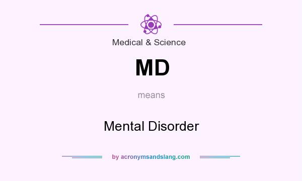 What does MD mean? It stands for Mental Disorder