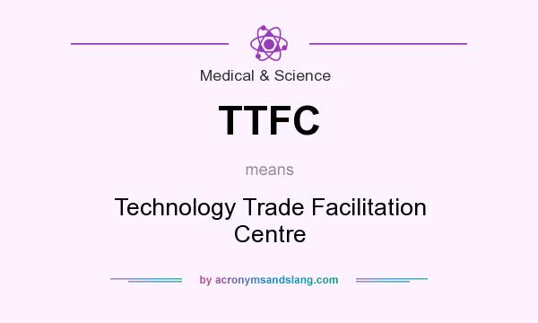 What does TTFC mean? It stands for Technology Trade Facilitation Centre