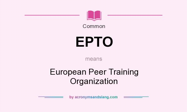 What does EPTO mean? It stands for European Peer Training Organization