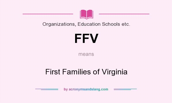What does FFV mean? It stands for First Families of Virginia