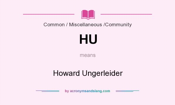 What does HU mean? It stands for Howard Ungerleider