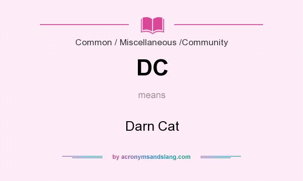 What does DC mean? It stands for Darn Cat
