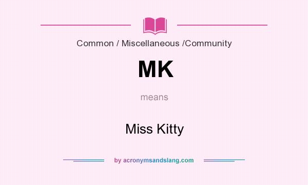 What does MK mean? It stands for Miss Kitty