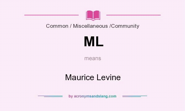 What does ML mean? It stands for Maurice Levine
