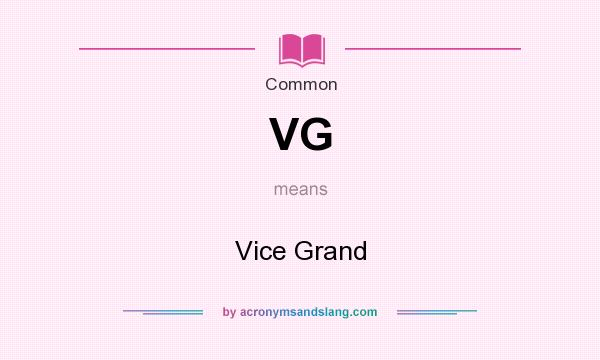 What does VG mean? It stands for Vice Grand