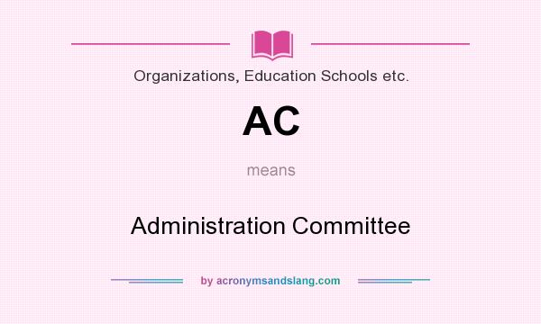 What does AC mean? It stands for Administration Committee
