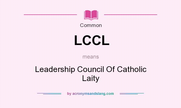 What does LCCL mean? It stands for Leadership Council Of Catholic Laity