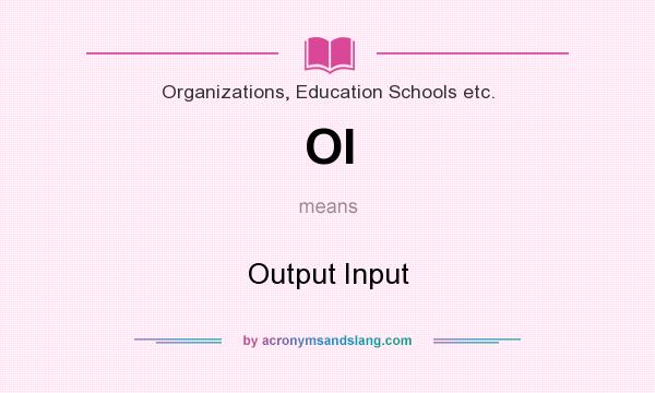 What does OI mean? It stands for Output Input