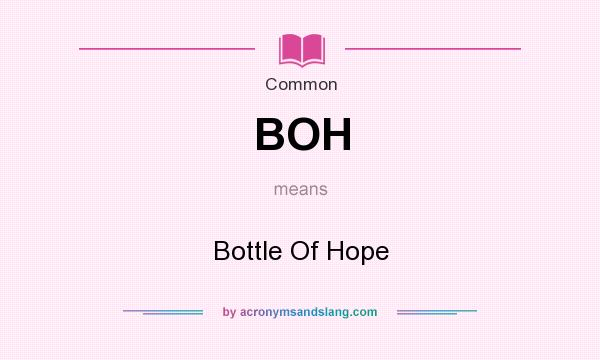 What does BOH mean? It stands for Bottle Of Hope