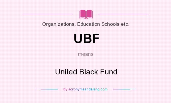 What does UBF mean? It stands for United Black Fund