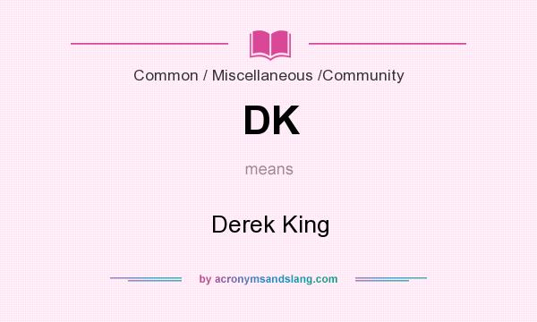 What does DK mean? It stands for Derek King