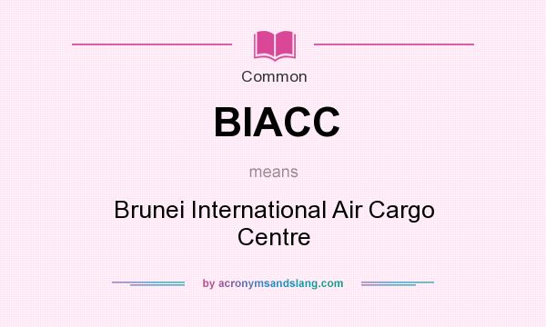 What does BIACC mean? It stands for Brunei International Air Cargo Centre