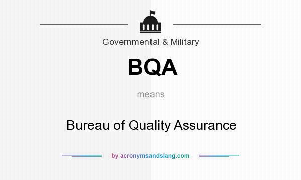What does BQA mean? It stands for Bureau of Quality Assurance