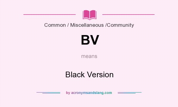 What does BV mean? It stands for Black Version