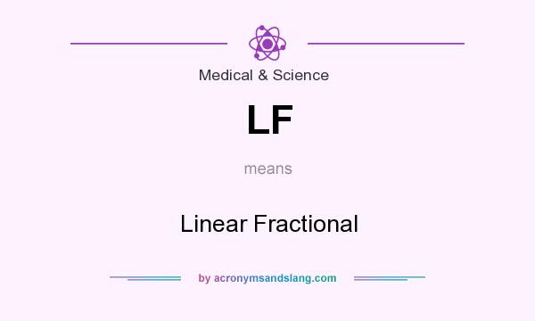 What does LF mean? It stands for Linear Fractional