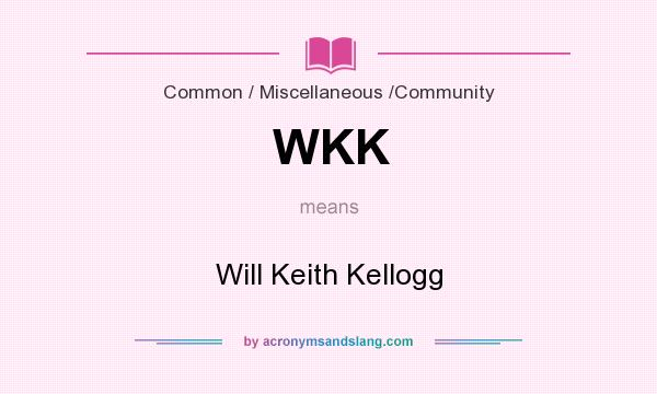 What does WKK mean? It stands for Will Keith Kellogg