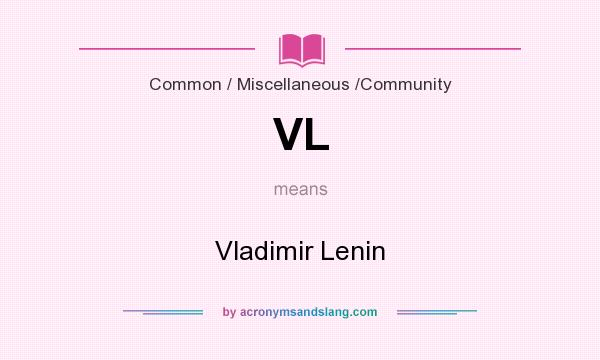 What does VL mean? It stands for Vladimir Lenin