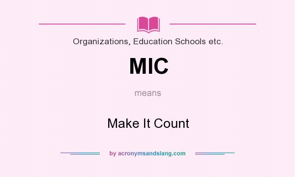 What does MIC mean? It stands for Make It Count