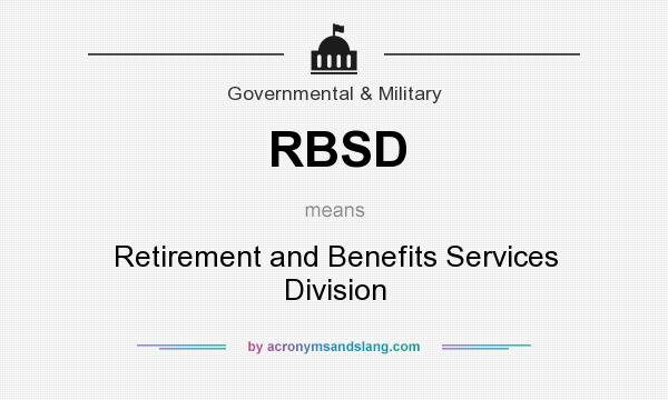 What does RBSD mean? It stands for Retirement and Benefits Services Division