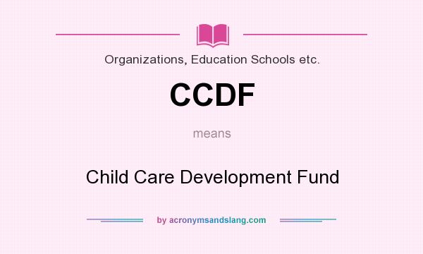 What does CCDF mean? It stands for Child Care Development Fund