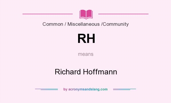 What does RH mean? It stands for Richard Hoffmann