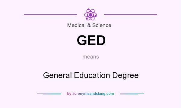 What does GED mean? It stands for General Education Degree