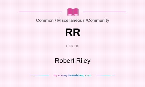 What does RR mean? It stands for Robert Riley