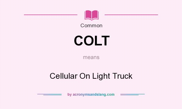 What does COLT mean? It stands for Cellular On Light Truck