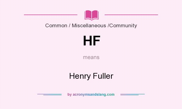 What does HF mean? It stands for Henry Fuller