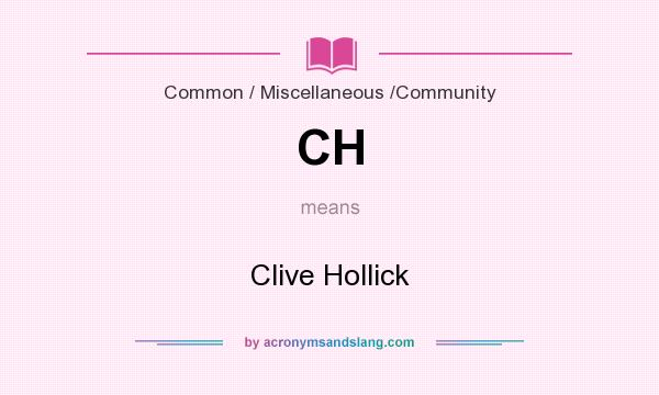 What does CH mean? It stands for Clive Hollick