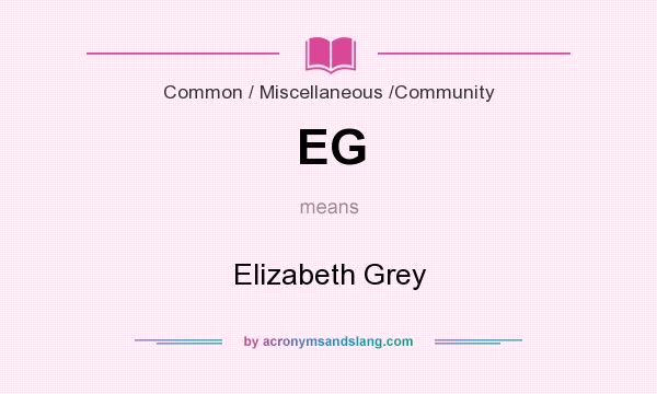 What does EG mean? It stands for Elizabeth Grey