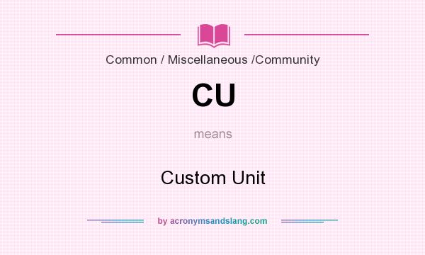 What does CU mean? It stands for Custom Unit