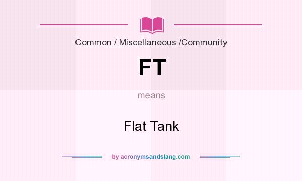 What does FT mean? It stands for Flat Tank