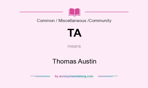 What does TA mean? It stands for Thomas Austin