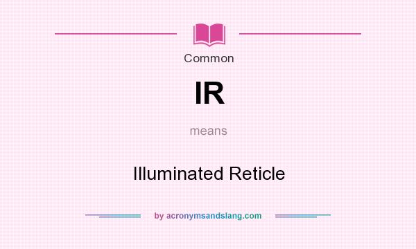 What does IR mean? It stands for Illuminated Reticle