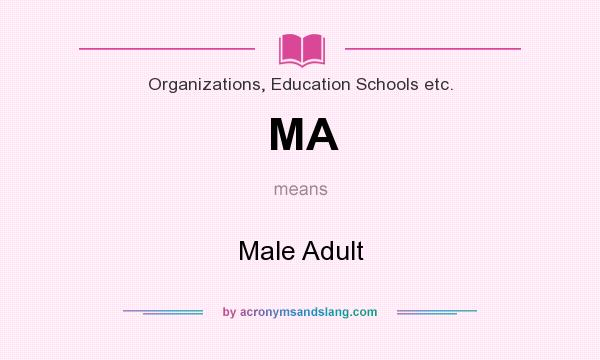 What does MA mean? It stands for Male Adult