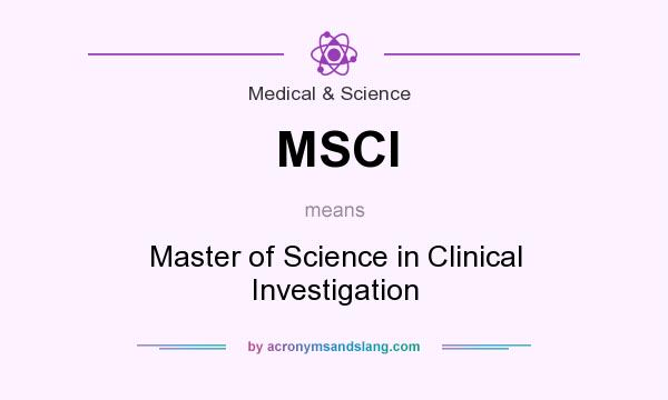 What does MSCI mean? It stands for Master of Science in Clinical Investigation