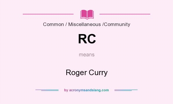What does RC mean? It stands for Roger Curry