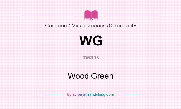 What does WG mean? It stands for Wood Green