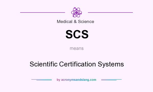 What does SCS mean? It stands for Scientific Certification Systems