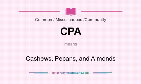 What does CPA mean? It stands for Cashews, Pecans, and Almonds