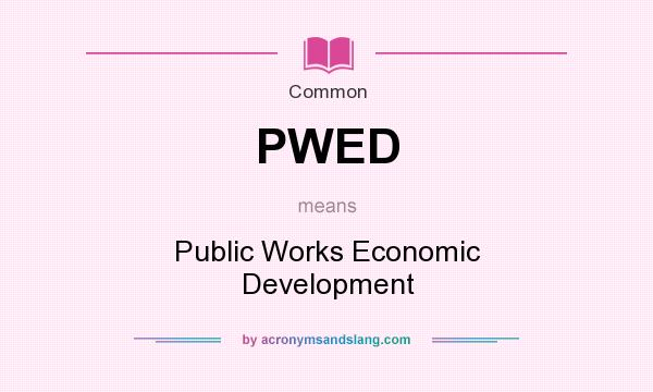 What does PWED mean? It stands for Public Works Economic Development