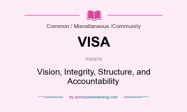 What does VISA mean? It stands for Vision, Integrity, Structure, and Accountability