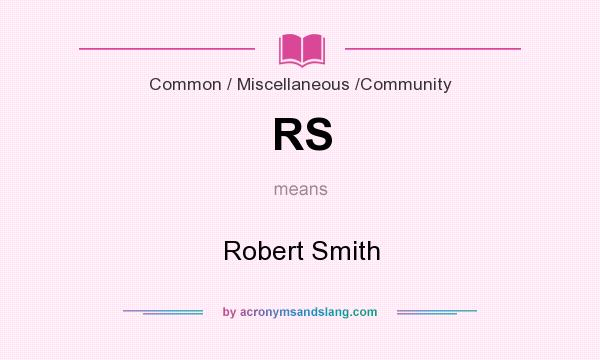 What does RS mean? It stands for Robert Smith