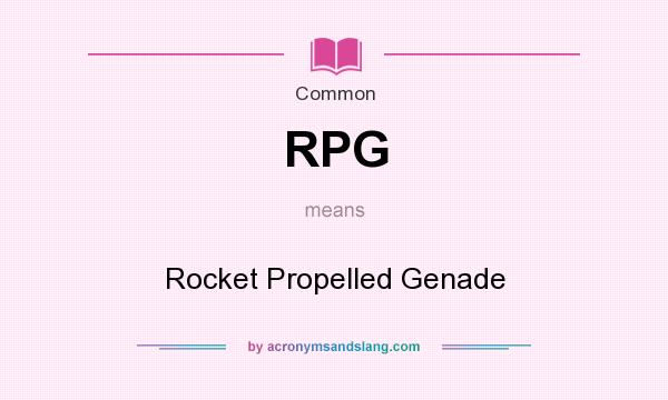 What does RPG mean? It stands for Rocket Propelled Genade