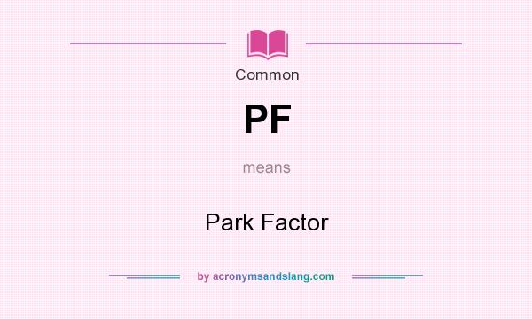 What does PF mean? It stands for Park Factor