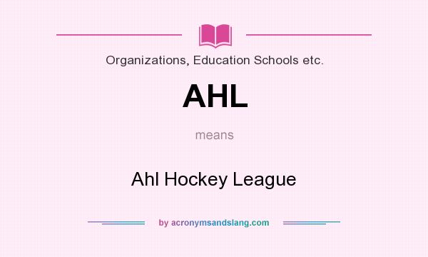 What does AHL mean? It stands for Ahl Hockey League